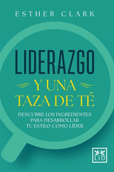 Liderazgo y una taza de té - Descubre los ingredientes para desarrollar tu estilo como líder - cover