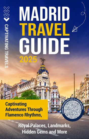 Madrid Travel Guide - Captivating Adventures through Flamenco Rhythms Royal Palaces Landmarks Hidden Gems and More - cover