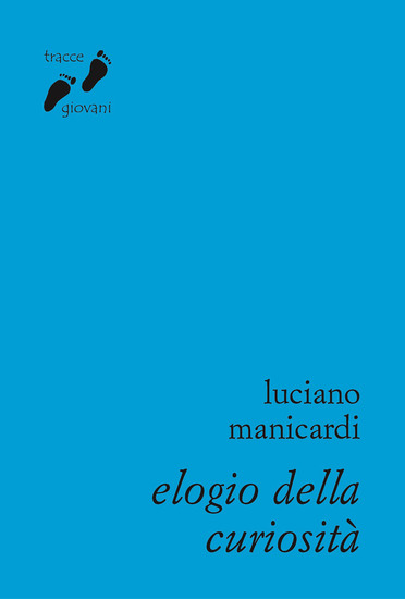 Elogio della curiosità - Contro l'indifferenza - cover