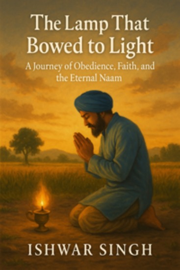 The Lamp That Bowed to Light - A Journey of Obedience Faith and the Eternal Naam - cover