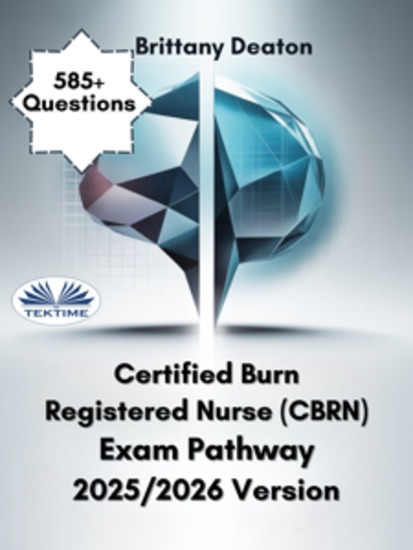 Certified Burn Registered Nurse (CBRN) Exam Pathway 2025 2026 Version - Advance Your Understanding Through 585+ Challenging Questions - cover