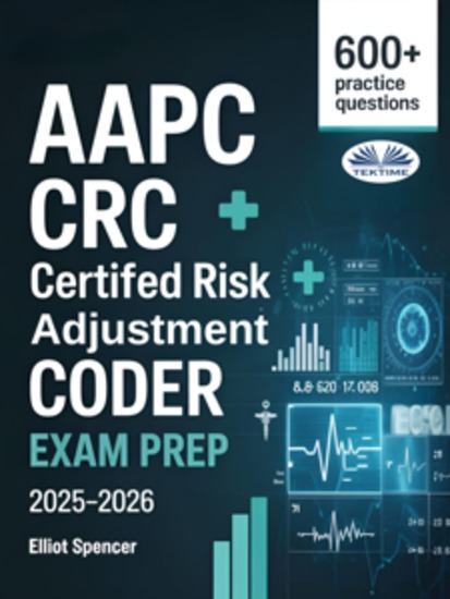 AAPC CRC Certified Risk Adjustment Coder Exam Prep 2025–2026 - Study Guide With 600+ Practice Questions Detailed Answer Explanations & Proven Test-Taking Strategy - cover