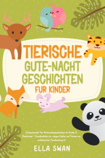 Tierische Gute-Nacht-Geschichten für Kinder: Entspannende Tier-Gutenachtgeschichten für Kinder & Kleinkinder - Einschlafhilfe für ruhigen Schlaf und Träume von zauberhaften Tierabenteuern! - cover