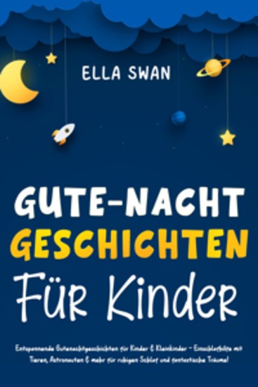 Gute-Nacht-Geschichten für Kinder: Entspannende Gutenachtgeschichten für Kinder & Kleinkinder - Einschlafhilfe mit Tieren Astronauten & mehr für ruhigen Schlaf und fantastische Träume! - cover