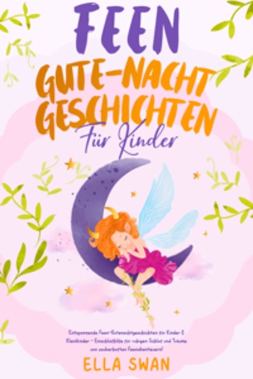 Feen-Gute-Nacht-Geschichten für Kinder: Entspannende Feen-Gutenachtgeschichten für Kinder & Kleinkinder - Einschlafhilfe für ruhigen Schlaf und Träume von zauberhaften Feenabenteuern! - cover