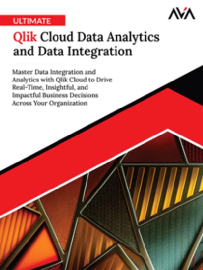 Ultimate Qlik Cloud Data Analytics and Data Integration: Master Data Integration and Analytics with Qlik Cloud to Drive Real-Time Insightful and Impactful Business Decisions Across Your Organization - cover