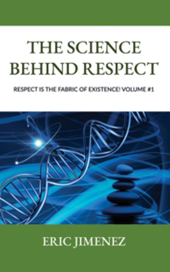 The Science Behind Respect - Respect is the Fabric of Existence! Volume #1 - cover