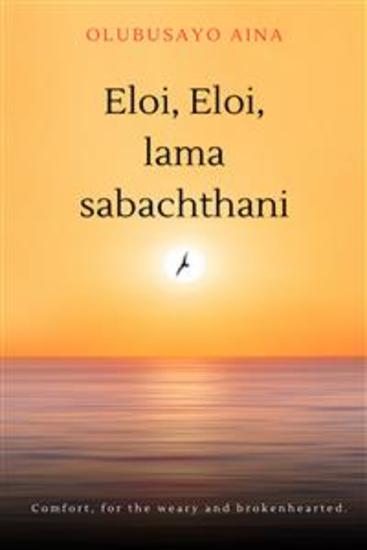 Eloi Eloi lama sabachthani!! - Comfort for the weary and brokenhearted - cover