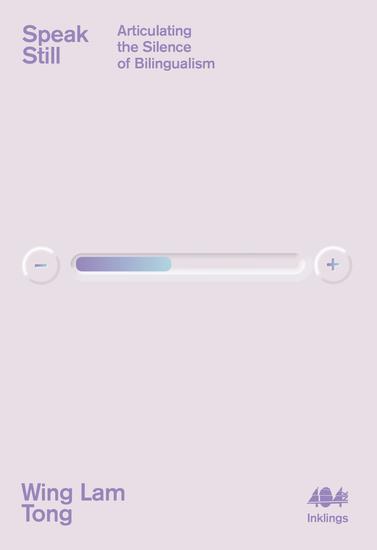 Speak Still - Articulating the Silence of Bilingualism - cover