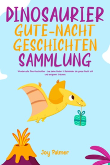 Dinosaurier-Gute-Nacht-Geschichten-Sammlung: Wundervolle Dino-Geschichten - Lass deine Kinder & Kleinkinder die ganze Nacht süß und entspannt träumen - cover