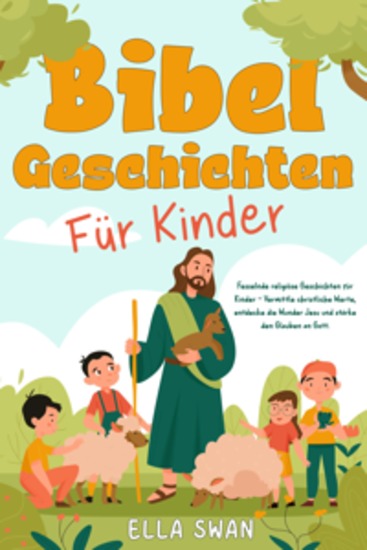 Bibelgeschichten für Kinder: Fesselnde religiöse Geschichten für Kinder - Vermittle christliche Werte entdecke die Wunder Jesu und stärke den Glauben an Gott - cover