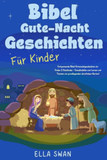 Bibel-Gute-Nacht-Geschichten für Kinder: Entspannende Bibel-Gutenachtgeschichten für Kinder & Kleinkinder - Einschlafhilfe zum Lernen und Träumen von grundlegenden christlichen Werten! - cover