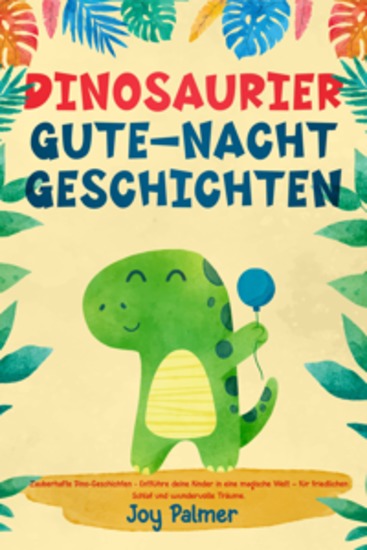 Dinosaurier-Gute-Nacht-Geschichten: Zauberhafte Dino-Geschichten - Entführe deine Kinder in eine magische Welt – für friedlichen Schlaf und wundervolle Träume - cover