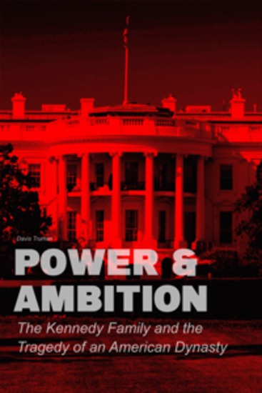 Power & Ambition - The Kennedy Family And The Tragedy of an American Dynasty - cover