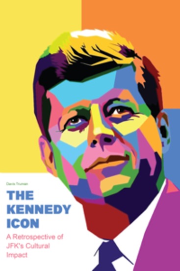 The Kennedy Icon - A Retrospective of JFK's Cultural Impact - cover