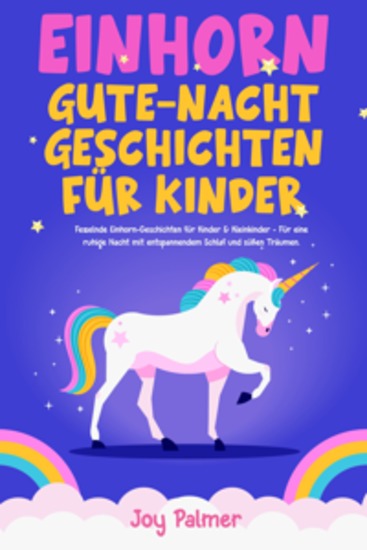 Einhorn-Gute-Nacht-Geschichten für Kinder: Fesselnde Einhorn-Geschichten für Kinder & Kleinkinder - Für eine ruhige Nacht mit entspannendem Schlaf und süßen Träumen - cover