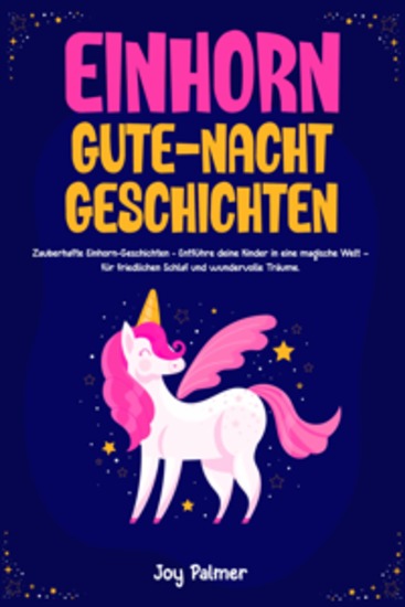 Einhorn-Gute-Nacht-Geschichten: Zauberhafte Einhorn-Geschichten - Entführe deine Kinder in eine magische Welt – für friedlichen Schlaf und wundervolle Träume - cover