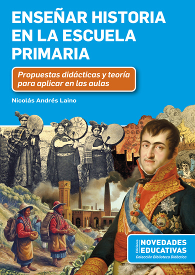 Enseñar historia en la escuela primaria - Propuestas didácticas y teoría para aplicar en las aulas - cover