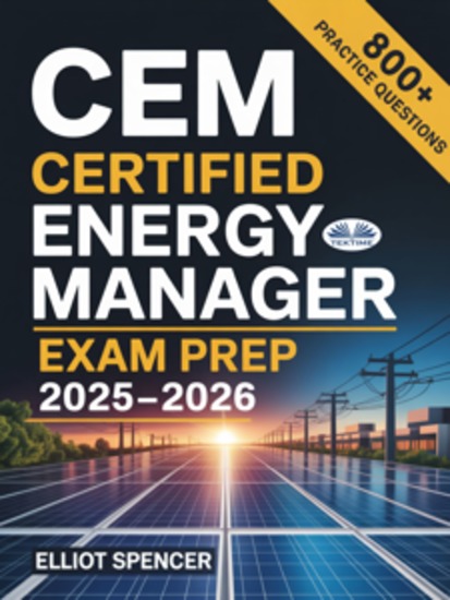 CEM Certified Energy Manager Exam Prep 2025-2026 - Study Guide With 800+ Practice Questions Detailed Answer Explanations And Proven Strategies - cover