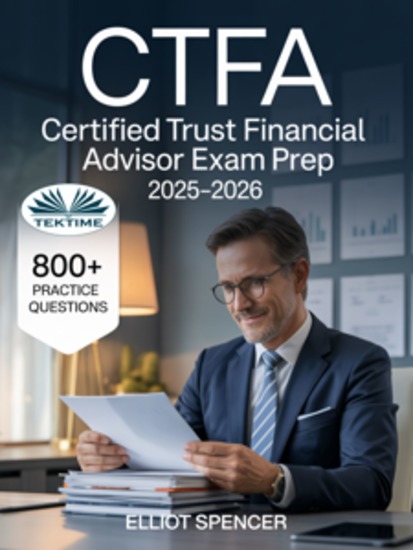 CTFA Certified Trust Financial Advisor Exam Prep 2025–2026 - Study Guide With 800+ Practice Questions Detailed Answer Explanations & Expert Test-Taking Strategy - cover