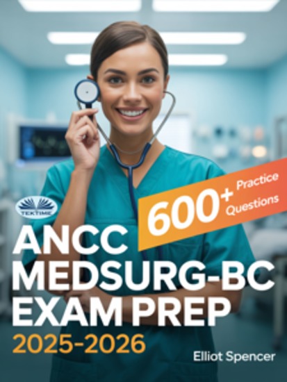 ANCC MedSurg-BC Exam Prep 2025–2026 - Study Guide With 600+ Practice Questions Detailed Answer Explanations & Proven Test-Taking Strategy - cover