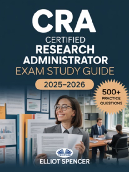 CRA Certified Research Administrator Exam Study Guide 2025–2026 - Comprehensive Review Practice Questions And Proven Test Strategies For Certification Success - cover
