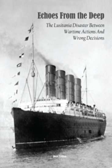 Echoes From the Deep - The Lusitania Disaster Between Wartime Actions And Wrong Decisions - cover
