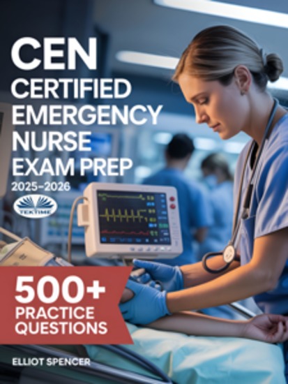 CEN Certified Emergency Nurse Exam Prep 2025–2026 - Study Guide With 500+ Practice Questions Detailed Rationales And Proven Test-Taking Strategies - cover
