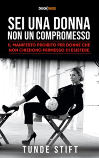 Sei una Donna Non un Compromesso - Il Manifesto Proibito per Donne che Non Chiedono Permesso di Esistere - cover