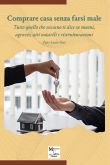 Comprare casa senza farsi male - Tutto quello che nessuno ti dice su mutui agenzie atti notarili e ristrutturazioni - cover