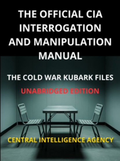 The Official CIA interrogation and manipulation Manual - The cold war KUBARK Files - Unabridged edition - cover