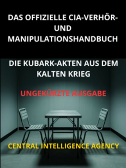 Das offizielle CIA verhör und manipulationshandbuch (Übersetzt) - Die KUBARK-akten aus dem kalten krieg - Ungekürzte Ausgabe - cover