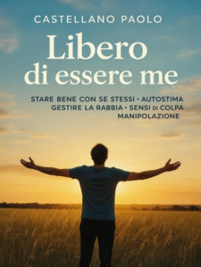 Libero di essere me - "Un viaggio di auto-scoperta e crescita personale" - cover