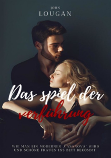 Das Spiel der Verführung: Wie man ein moderner ‚Casanova‘ wird und schöne Frauen ins Bett bekommt - cover
