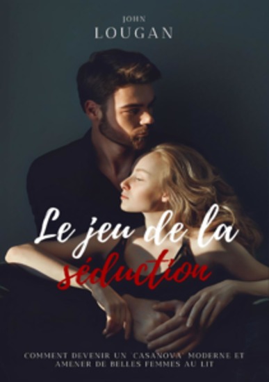 Le jeu de la séduction : comment devenir un "Casanova" moderne et amener de belles femmes au lit - cover