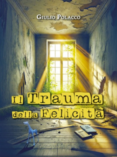 Il Trauma della Felicità - Un racconto distopico ambientato a Trieste - cover