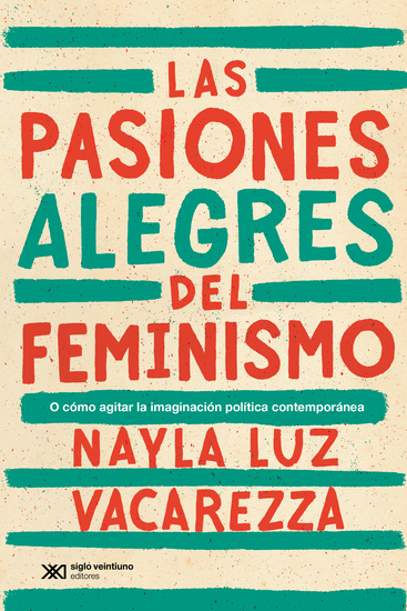 Las pasiones alegres del feminismo - O cómo agitar la imaginación política contemporánea - cover