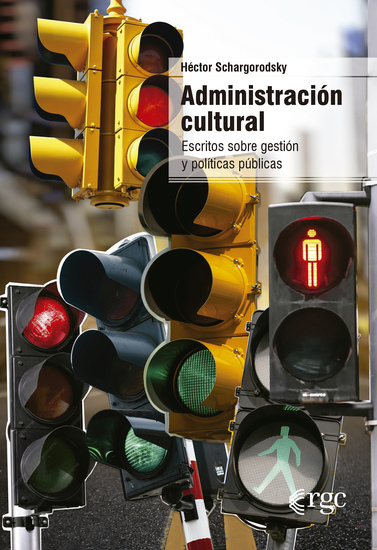 Administración cultural - Escritos sobre gestión y políticas públicas - cover