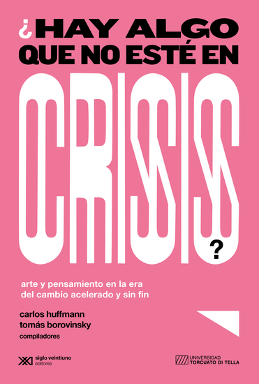 ¿Hay algo que no esté en crisis? - Arte y pensamiento en la era del cambio acelerado y sin fin - cover