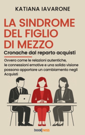 La sindrome del figlio di mezzo Cronache dal reparto acquisti - Ovvero Come le relazioni autentiche le connessioni emotive e una solida visione possono apportare un cambiamento negli Acquisti - cover