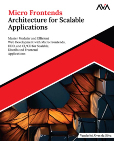 Micro Frontends Architecture for Scalable Applications - Master Modular and Efficient Web Development with Micro Frontends DDD and CI CD for Scalable Distributed Frontend Applications - cover