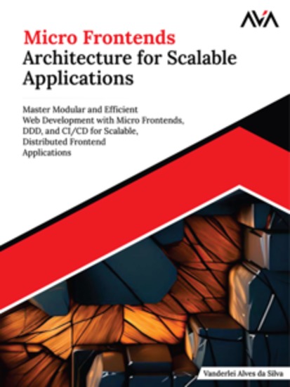 Micro Frontends Architecture for Scalable Applications: Master Modular and Efficient Web Development with Micro Frontends DDD and CI CD for Scalable Distributed Frontend Applications - cover