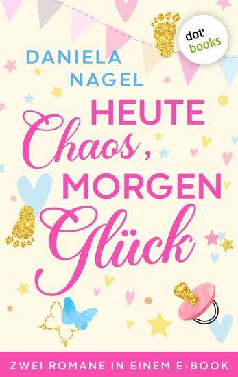 Heute Chaos morgen Glück - Zwei Romane in einem eBook: »Das Leben ist kein Kindergeburtstag« und »Heute wieder Spielplatzwetter« - cover