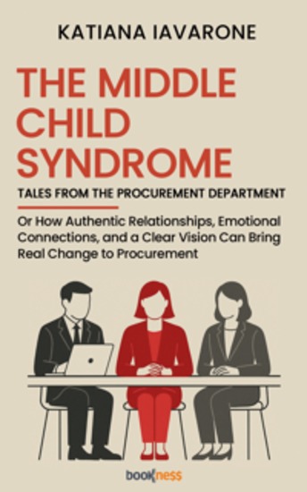 The middle child syndrome Tales from the purchasing department - Or How Authentic Relationships Emotional Connections and a Clear Vision Can Bring Real Change to Procurement - cover