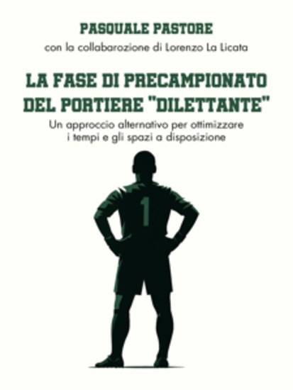 La Fase di Precampionato del Portiere "Dilettante" - Un approccio alternativo per ottimizzare i tempi e gli spazi a disposizione - cover