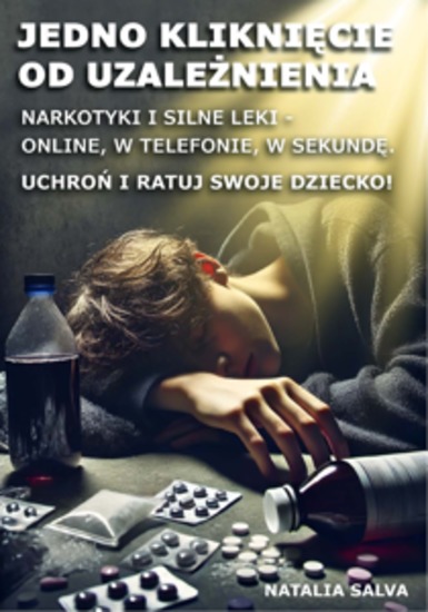 Jedno kliknięcie od uzależnienia Narkotyki i silne leki - online w telefonie w sekundę Uchroń i ratuj swoje dziecko! - cover