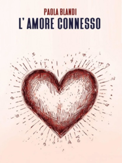L'amore connesso - La ricerca dell'amore di una donna che non si arrende all'età E che ha ancora voglia di sognare - cover