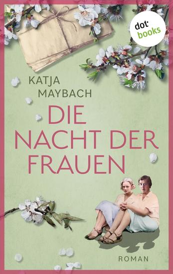Die Nacht der Frauen - Roman: Ein dramatischer Roman über Liebe Freundschaft und ein altes Familiengeheimnis - cover
