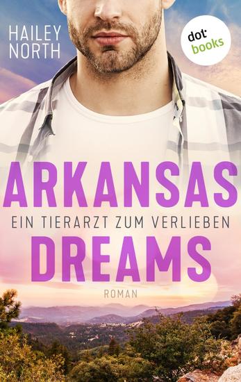 Arkansas Dreams – Ein Tierarzt zum Verlieben - Roman - cover