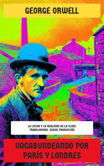 Vagabundeando por París y Londres - La lucha y la realidad de la clase trabajadora - cover